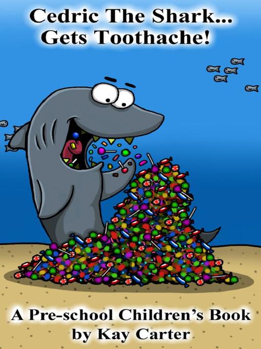 Title details for Cedric the Shark Get's Toothache by Kay Carter - Available